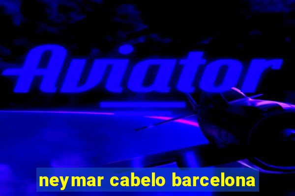 neymar cabelo barcelona